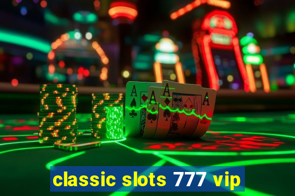 classic slots 777 vip